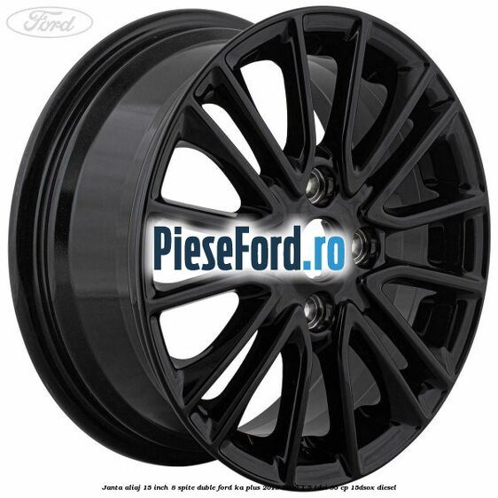 Janta aliaj 15 inch, 8 spite duble Ford Ka plus 2019-2020 1.5 TDCI 95 cp 15DSOX diesel