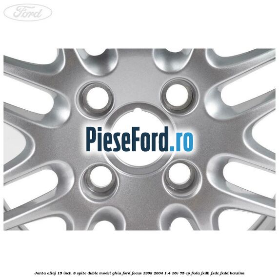Janta aliaj 15 inch, 8 spite duble model Ghia Ford Focus 1998-2004 1.4 16V 75 cp Janta aliaj 15 inch, 8 spite duble model Ghia Ford Focus 1998-2004 1.4 16V 75 cp FXDA, FXDB, FXDC, FXDD benzina
