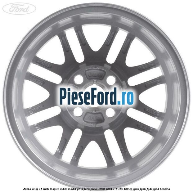 Janta aliaj 15 inch, 8 spite duble model Ghia Ford Focus 1998-2004 1.6 16V 100 cp FYDA, FYDB, FYDC, FYDD benzina
