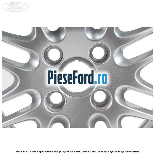 Janta aliaj 15 inch, 8 spite duble model Ghia Ford Focus 1998-2004 1.8 16V 115 cp EYDB, EYDC, EYDD, EYDE, EYDF benzina