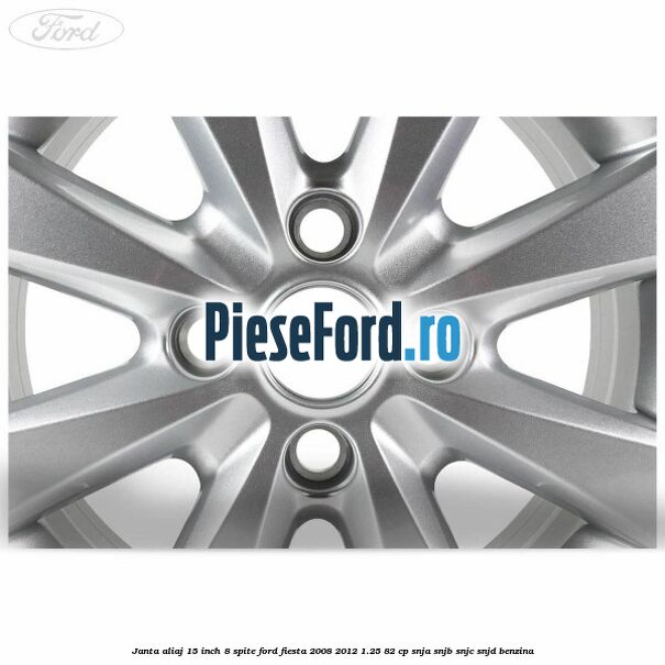 Janta aliaj 15 inch, 8 spite Ford Fiesta 2008-2012 1.25 82 cp SNJA, SNJB, SNJC, SNJD benzina