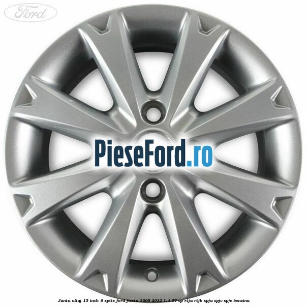 Janta aliaj 15 inch, 8 spite Ford Fiesta 2008-2012 1.4 97 cp RTJA, RTJB, SPJA, SPJC, SPJE benzina