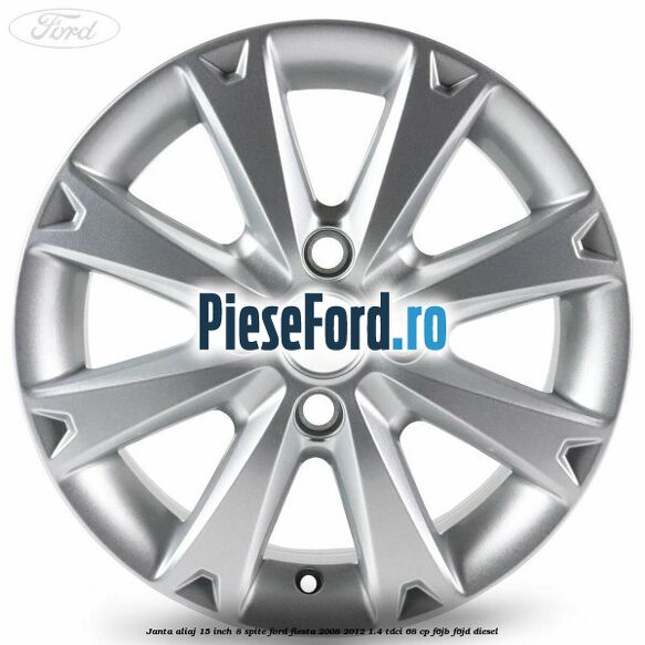 Janta aliaj 15 inch, 8 spite Ford Fiesta 2008-2012 1.4 TDCi 68 cp F6JB, F6JD diesel