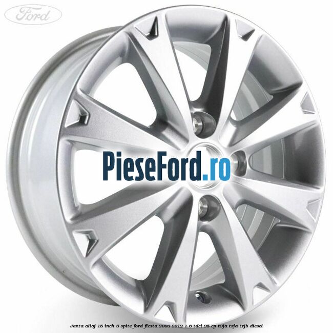 Janta aliaj 15 inch, 8 spite Ford Fiesta 2008-2012 1.6 TDCi 95 cp T3JA, TZJA, TZJB diesel