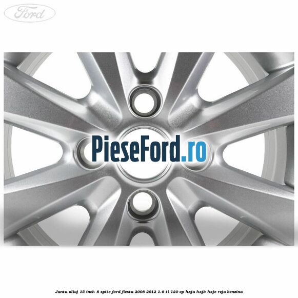 Janta aliaj 15 inch, 8 spite Ford Fiesta 2008-2012 1.6 Ti 120 cp HXJA, HXJB, HXJE, RVJA benzina