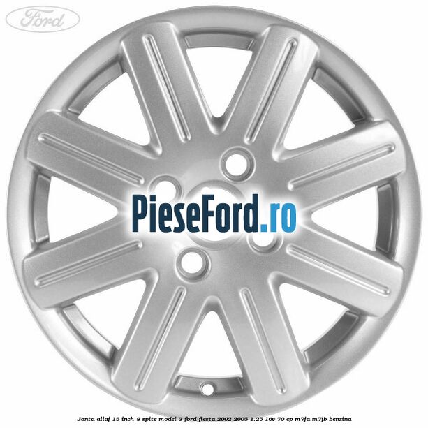 Janta aliaj 15 inch, 8 spite model 3 Ford Fiesta 2002-2005 1.25 16V 70 cp M7JA, M7JB benzina