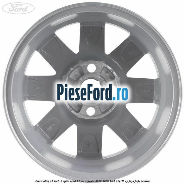 Janta aliaj 15 inch, 8 spite model 3 Ford Fiesta 2002-2005 1.25 16V 75 cp FUJA, FUJB benzina