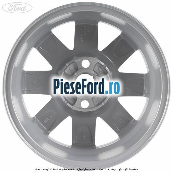 Janta aliaj 15 inch, 8 spite model 3 Ford Fiesta 2002-2005 1.3 69 cp Janta aliaj 15 inch, 8 spite model 3 Ford Fiesta 2002-2005 1.3 69 cp A9JA, A9JB benzina