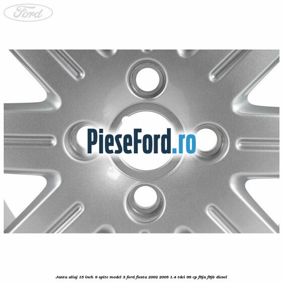 Janta aliaj 15 inch, 8 spite model 3 Ford Fiesta 2002-2005 1.4 TDCi 68 cp F6JA, F6JB diesel