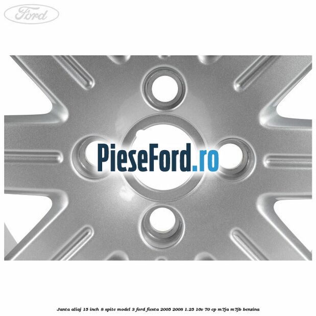 Janta aliaj 15 inch, 8 spite model 3 Ford Fiesta 2005-2008 1.25 16V 70 cp M7JA, M7JB benzina