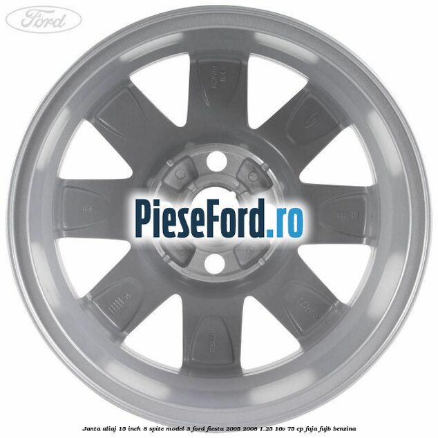 Janta aliaj 15 inch, 8 spite model 3 Ford Fiesta 2005-2008 1.25 16V 75 cp FUJA, FUJB benzina