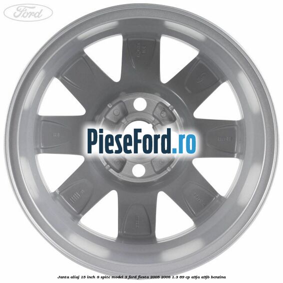 Janta aliaj 15 inch, 8 spite model 3 Ford Fiesta 2005-2008 1.3 69 cp A9JA, A9JB benzina