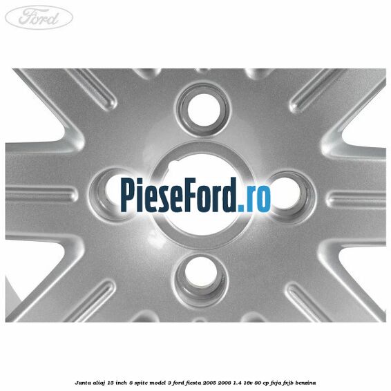 Janta aliaj 15 inch, 8 spite model 3 Ford Fiesta 2005-2008 1.4 16V 80 cp FXJA, FXJB benzina