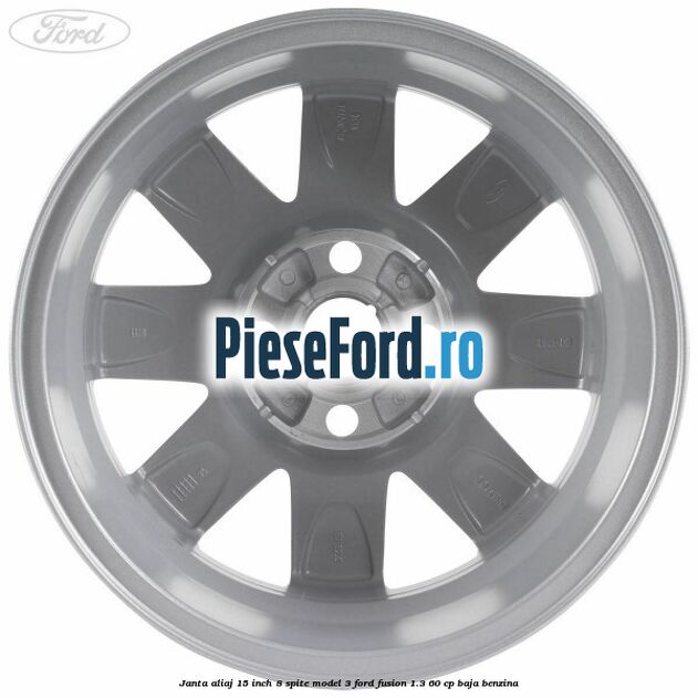 Janta aliaj 15 inch, 8 spite model 3 Ford Fusion 1.3 60 cp Janta aliaj 15 inch, 8 spite model 3 Ford Fusion 1.3 60 cp BAJA benzina