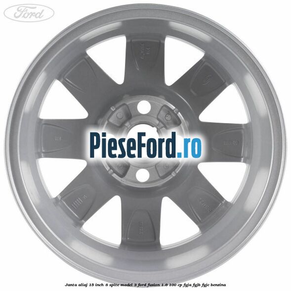 Janta aliaj 15 inch, 8 spite model 3 Ford Fusion 1.6 100 cp FYJA, FYJB, FYJC benzina