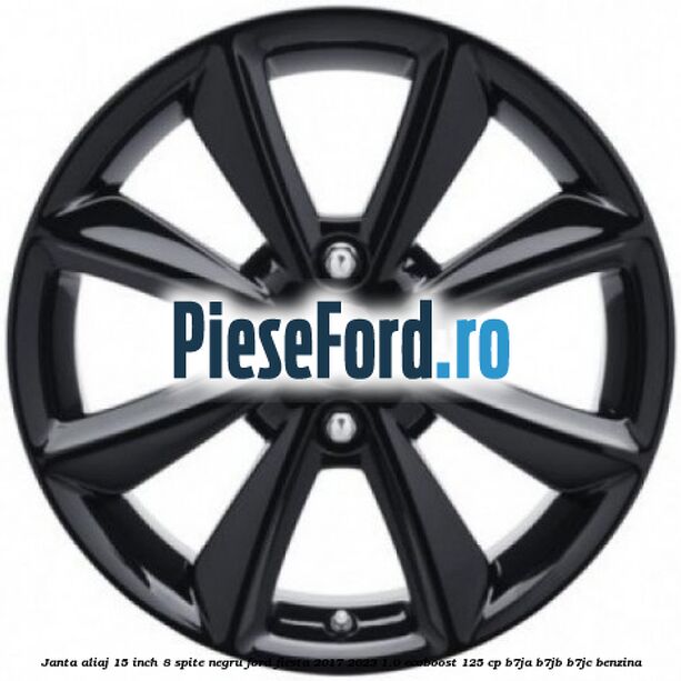 Janta aliaj 15 inch, 8 spite negru Ford Fiesta 2017-2023 1.0 EcoBoost 125 cp B7JA, B7JB, B7JC benzina
