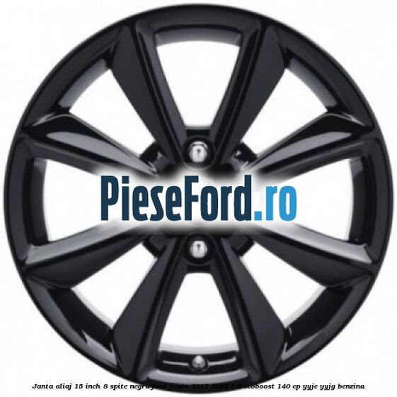 Janta aliaj 15 inch, 8 spite negru Ford Fiesta 2017-2023 1.0 EcoBoost 140 cp YYJE, YYJG benzina