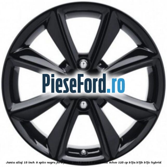 Janta aliaj 15 inch, 8 spite negru Ford Fiesta 2017-2023 1.0 EcoBoost mHEV 125 cp B7JA, B7JB, B7JC Hybrid
