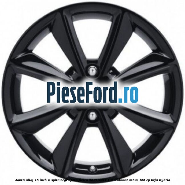 Janta aliaj 15 inch, 8 spite negru Ford Fiesta 2017-2023 1.0 EcoBoost mHEV 155 cp BZJA Hybrid