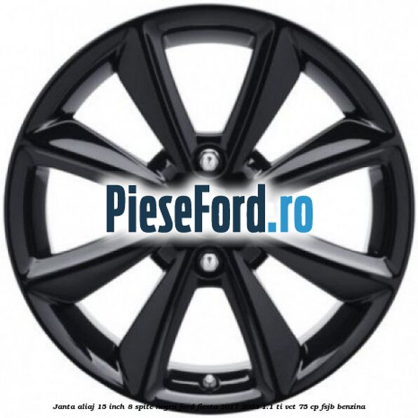 Janta aliaj 15 inch, 8 spite negru Ford Fiesta 2017-2023 1.1 Ti-VCT 75 cp FSJB benzina