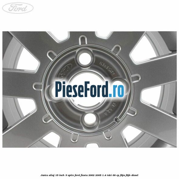 Janta aliaj 15 inch, 9 spite Ford Fiesta 2002-2005 1.4 TDCi 68 cp F6JA, F6JB diesel