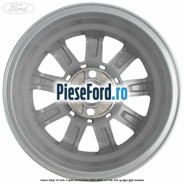 Janta aliaj 15 inch, 9 spite Ford Fiesta 2005-2008 1.6 16V 100 cp FYJA, FYJB benzina