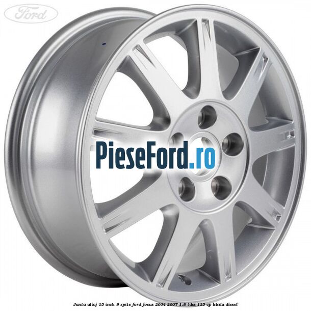 Janta aliaj 15 inch, 9 spite Ford Focus 2004-2007 1.8 TDCi 115 cp KKDA diesel