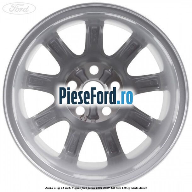 Janta aliaj 15 inch, 9 spite Ford Focus 2004-2007 1.8 TDCi 115 cp KKDA diesel