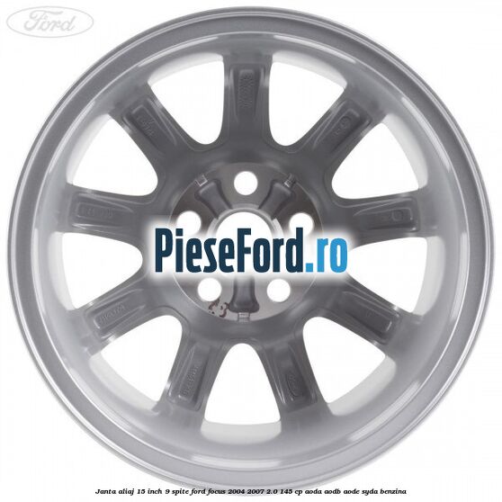 Janta aliaj 15 inch, 9 spite Ford Focus 2004-2007 2.0 145 cp Janta aliaj 15 inch, 9 spite Ford Focus 2004-2007 2.0 145 cp AODA, AODB, AODE, SYDA benzina