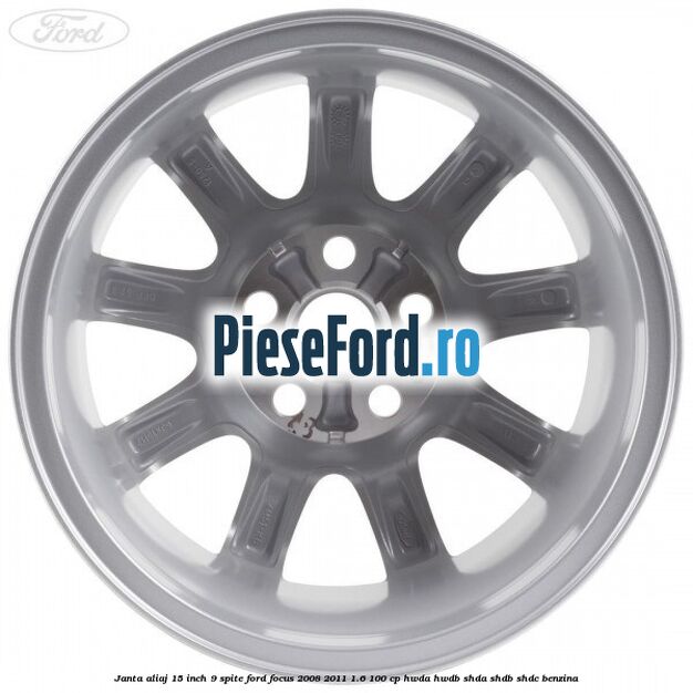 Janta aliaj 15 inch, 9 spite Ford Focus 2008-2011 1.6 100 cp HWDA, HWDB, SHDA, SHDB, SHDC benzina