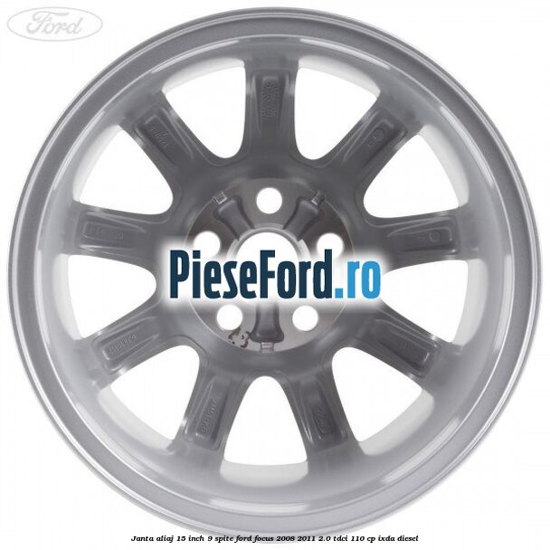Janta aliaj 15 inch, 9 spite Ford Focus 2008-2011 2.0 TDCi 110 cp IXDA diesel