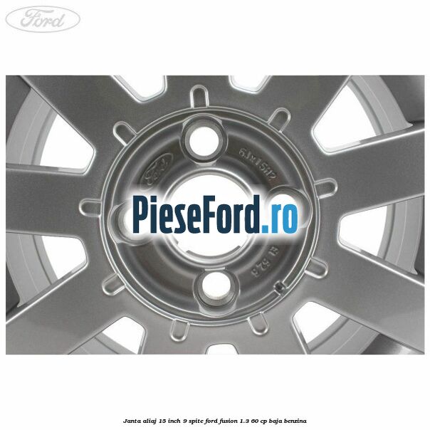 Janta aliaj 15 inch, 9 spite Ford Fusion 1.3 60 cp BAJA benzina