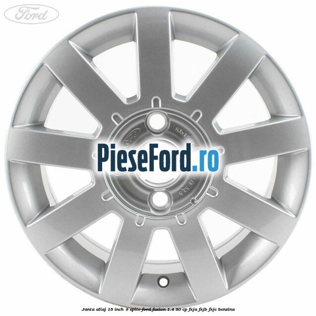Janta aliaj 15 inch, 9 spite Ford Fusion 1.4 80 cp FXJA, FXJB, FXJC benzina