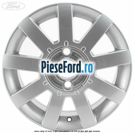 Janta aliaj 15 inch, 9 spite Ford Fusion 1.6 100 cp FYJA, FYJB, FYJC benzina