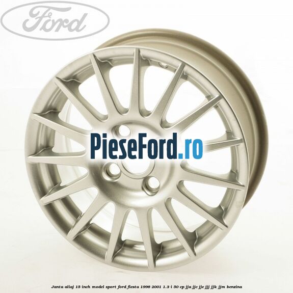Janta aliaj 15 inch, model sport Ford Fiesta 1996-2001 1.3 i 50 cp Janta aliaj 15 inch, model sport Ford Fiesta 1996-2001 1.3 i 50 cp JJA, JJC, JJE, JJJ, JJK, JJM benzina