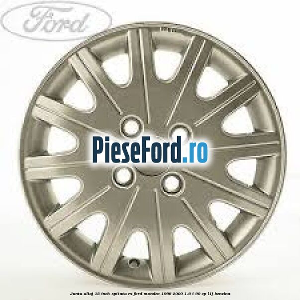 Janta aliaj 15 inch, spitata RS Ford Mondeo 1996-2000 1.6 i 90 cp L1J benzina