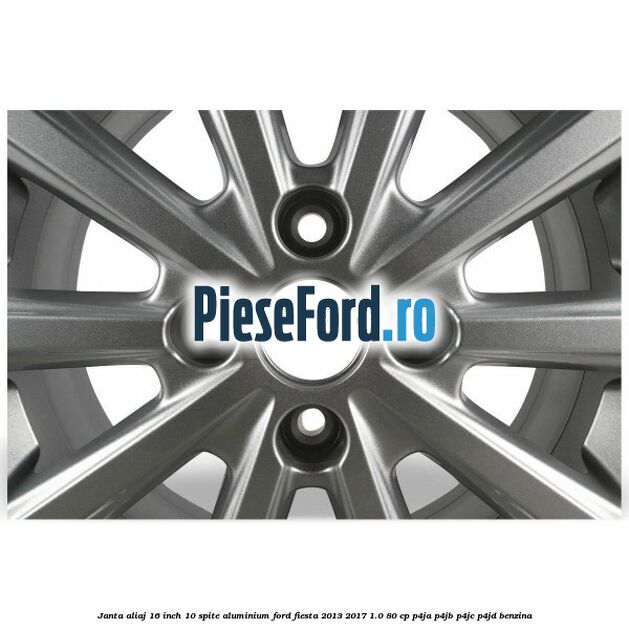 Janta aliaj 16 inch, 10 spite aluminium Ford Fiesta 2013-2017 1.0 80 cp P4JA, P4JB, P4JC, P4JD benzina