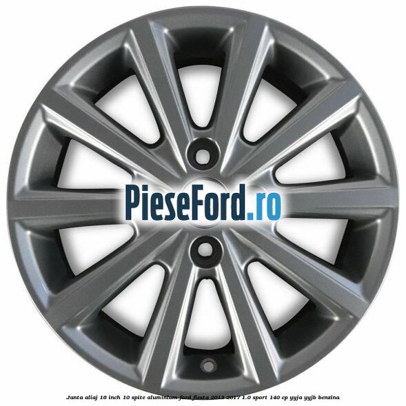 Janta aliaj 16 inch, 10 spite aluminium Ford Fiesta 2013-2017 1.0 Sport 140 cp Janta aliaj 16 inch, 10 spite aluminium Ford Fiesta 2013-2017 1.0 Sport 140 cp YYJA, YYJB benzina