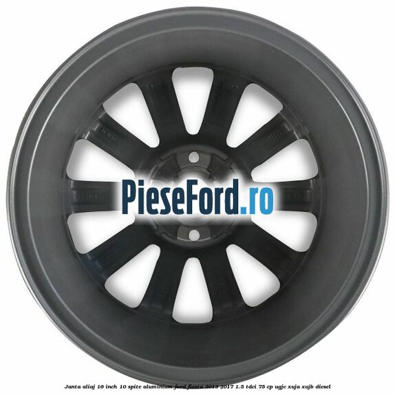 Janta aliaj 16 inch, 10 spite aluminium Ford Fiesta 2013-2017 1.5 TDCi 75 cp UGJC, XUJA, XUJB diesel