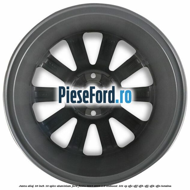 Janta aliaj 16 inch, 10 spite aluminium Ford Fiesta 2017-2023 1.0 EcoBoost 101 cp SFJE, SFJF, SFJH, SFJJ, SFJK, SFJN benzina