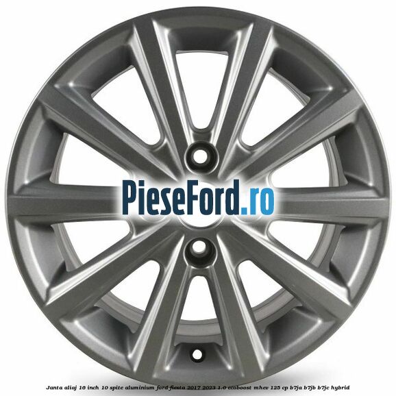 Janta aliaj 16 inch, 10 spite aluminium Ford Fiesta 2017-2023 1.0 EcoBoost mHEV 125 cp B7JA, B7JB, B7JC Hybrid