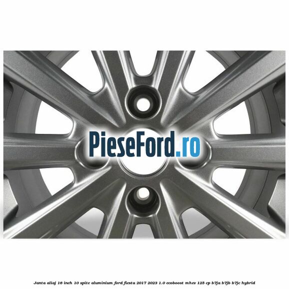 Janta aliaj 16 inch, 10 spite aluminium Ford Fiesta 2017-2023 1.0 EcoBoost mHEV 125 cp B7JA, B7JB, B7JC Hybrid