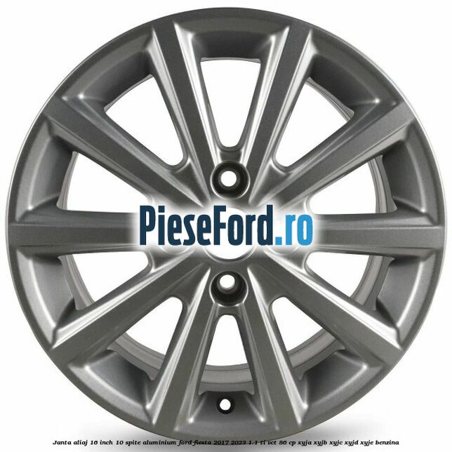 Janta aliaj 16 inch, 10 spite aluminium Ford Fiesta 2017-2023 1.1 Ti-VCT 86 cp XYJA, XYJB, XYJC, XYJD, XYJE benzina