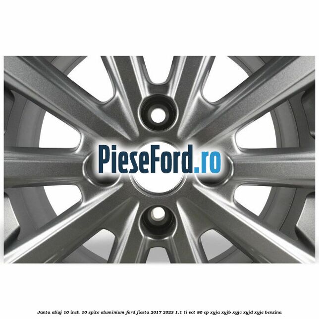 Janta aliaj 16 inch, 10 spite aluminium Ford Fiesta 2017-2023 1.1 Ti-VCT 86 cp XYJA, XYJB, XYJC, XYJD, XYJE benzina