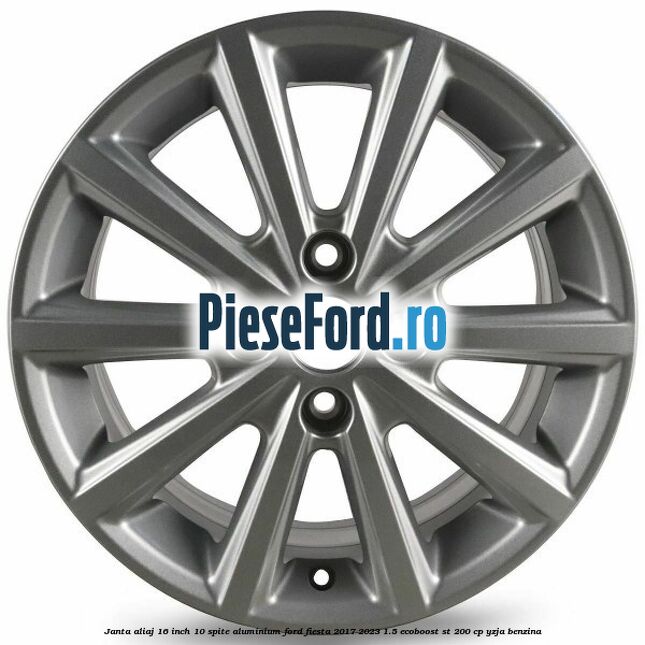 Janta aliaj 16 inch, 10 spite aluminium Ford Fiesta 2017-2023 1.5 EcoBoost ST 200 cp YZJA benzina