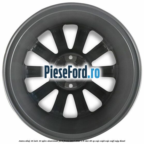 Janta aliaj 16 inch, 10 spite aluminium Ford Fiesta 2017-2023 1.5 TDCi 85 cp XUJC, XUJD, XUJE, XUJF, XUJG diesel
