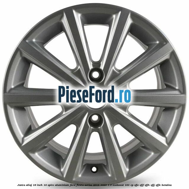 Janta aliaj 16 inch, 10 spite aluminium Ford Fiesta Active 2018-2023 1.0 EcoBoost 101 cp SFJE, SFJF, SFJH, SFJJ, SFJK benzina