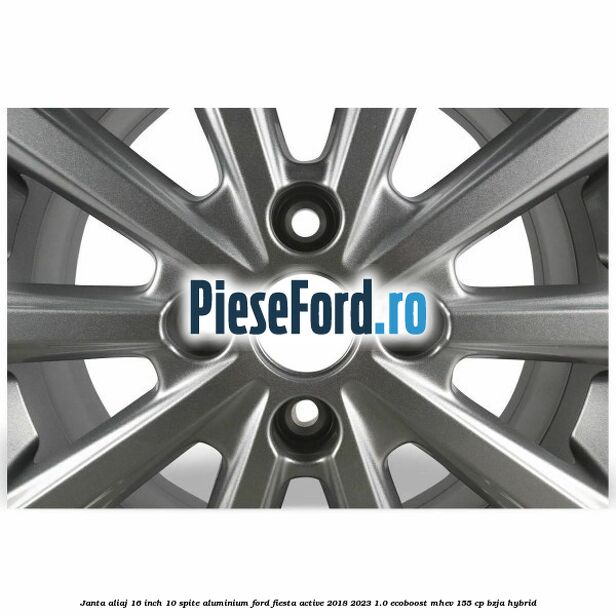 Janta aliaj 16 inch, 10 spite aluminium Ford Fiesta Active 2018-2023 1.0 EcoBoost mHEV 155 cp BZJA Hybrid