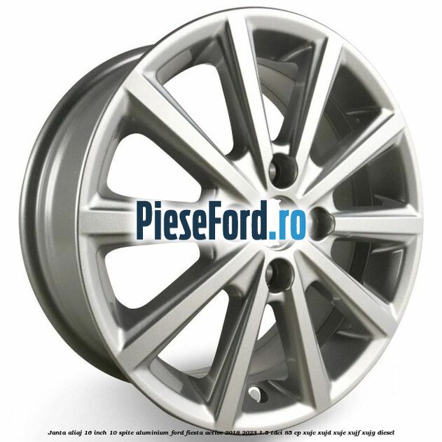Janta aliaj 16 inch, 10 spite aluminium Ford Fiesta Active 2018-2023 1.5 TDCi 85 cp XUJC, XUJD, XUJE, XUJF, XUJG diesel