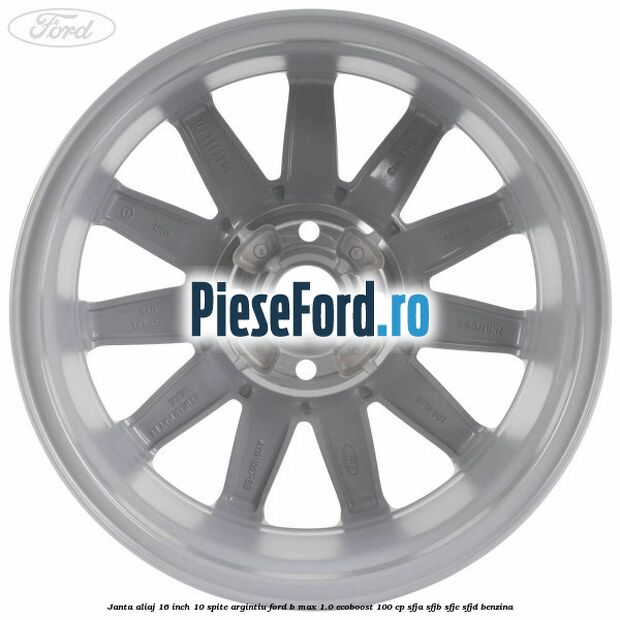 Janta aliaj 16 inch 10 spite argintiu Ford B-Max 1.0 EcoBoost 100 cp SFJA, SFJB, SFJC, SFJD benzina